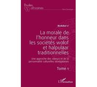 La morale de l'honneur dans les sociétés wolof et halpulaar traditionnelles (Tome 1) Une approche des valeurs et de la personnalité culturelles sénégalaises - Boubacar Ly - L'harmattan - broché - Essa