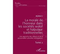 La morale de l'honneur dans les sociétés wolof et halpulaar traditionnelles (Tome 2) Une approche des valeurs et de la personnalité culturelles sénégalaises - Boubacar Ly - L'harmattan - broché - Essa