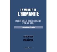 La morale de l'Humanité Enquête sur les univers éducatifs, XVIIIe-XXe siècle - François Jacquet Francillon - Hermann - broché - Essai