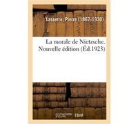 La morale de Nietzsche. Nouvelle édition Pierre Lasserre (Auteur)