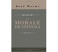 La morale de Spinoza: Examen de ses principes et de l'influence qu'elle a exercée dans les temps modernes