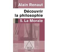 La Morale (Découvrir la philosophie,5) 5. La Morale - Alain Renaut - Odile Jacob - Poche - Etude