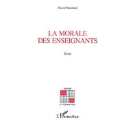 La morale des enseignants Essai - Pascal Bouchard - L'harmattan - broché - Livre
