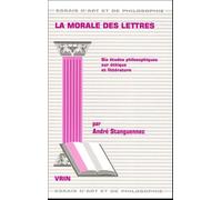 La Morale Des Lettres - Six Études Philosophiques Sur Éthique Et Littérature