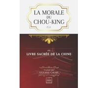 LA MORALE DU CHOU-KING: ou le Livre Sacré de la Chine