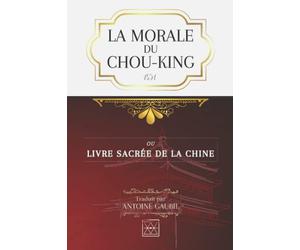 LA MORALE DU CHOU-KING: ou le Livre Sacré de la Chine