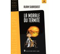 La Morale Du Termite - Petit Traité D'éveil Spirituel Et Social À L'usage Des Hérétiques