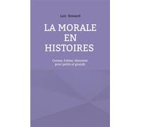 La morale en histoires Contes, fables, histoires pour petits et grands - Loïc Bossard - Books On Demand - broché - Essai