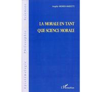 La morale en tant que science morale - Angèle Kremer-Marietti - L'harmattan - broché - Essai
