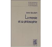 La morale et sa philosophie - Anne Baudart - Vrin - broché - Essai