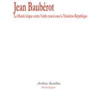 La Morale laïque contre l'ordre moral sous la Troisième République Jean Baubérot (Auteur)