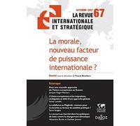 La morale, nouveau facteur de puissance internationale ?: Revue internationale et stratégique n°67-2007