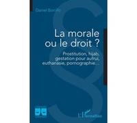 La morale ou le droit ? Prostitution, hijab, gestation pour autrui, euthanasie, pornographie… - Daniel Borrillo - L'harmattan - broché - Etude