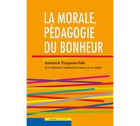 La morale, pédagogie du bonheur: Inclus un CD avec l'ensemble des textes ressources