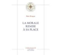 La Morale remise à sa place Rémi Brague (Auteur)
