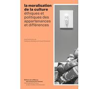 La moralisation de la culture: Ethiques et politiques des appartenances et différences
