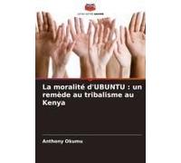 La Moralité D'ubuntu : Un Remède Au Tribalisme Au Kenya