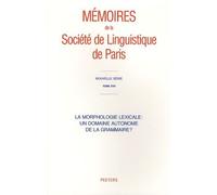 La Morphologie Lexicale : Un Domaine Autonome De La Grammaire ? - Tome 17, Mémoires De La Société Linguistique De Paris