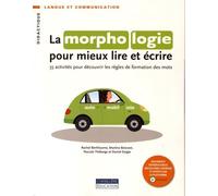 La morphologie pour mieux lire et écrire: 55 activités pour découvrir les règles de formation des mots