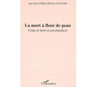 La mort à fleur de peau Corps et mort en psychanalyse - Ana Paula Vieira Fraga-Levivier - L'harmattan - broché - Essai