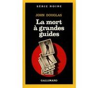La mort à grandes guides John Douglas (Auteur), Simone Hilling (Traduction)