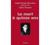 La mort à quinze ans Entretiens avec Gilles Perrault - André Rossel-Kirschen - Fayard - broché - Essai