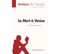 La Mort à Venise de Thomas Mann (Analyse de l'oeuvre): Analyse complète et résumé détaillé de l'oeuvre