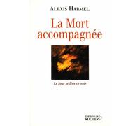 La Mort accompagnée Le jour se lève ce soir (Carnet de route d'un visiteur hospitalier) - Alexis Harmel - Rocher Eds Du - broché - Etude