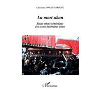 La Mort Akan : Étude Funéraire Ethno-Sémiotique Des Textes Funéraires Akan