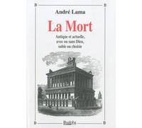 La Mort - Antique Ou Actuelle, Avec Ou Sans Dieu, Subie Ou Choisie