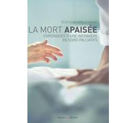La Mort apaisée: Chroniques d'une infirmière en soins palliatifs