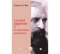La mort apparente et les inhumations prématurées Le Bon Gustave (Auteur)