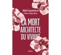 La mort, architecte du vivant Abdel Aouacheria (Auteur), Edgar Morin (Préface)