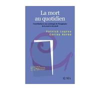 La mort au quotidien Contribution à une sociologie de imaginaire de mort et deuil - Patrick Legros - Eres - broché - Essai