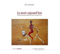 La mort aujourd'hui - Essai sur le déni social de la mort et la fin de vie