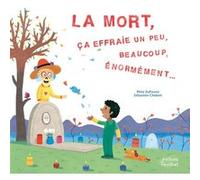 La Mort, ça effraie un peu, beaucoup, énormément Rhéa Dufresne (Auteur), Sébastien Chebret (Illustration)