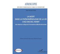 La mort dans la phénoménologie de la vie chez Michel Henry Une relecture critique de l'immanence affective de la chair - Benoît Elie Awazi Mbambi Kungua - L'harmattan - broché - Revue
