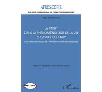 La mort dans la phénoménologie de la vie chez Michel Henry Une relecture critique de l'immanence affective de la chair - Benoît Elie Awazi Mbambi Kungua - L'harmattan - broché - Revue