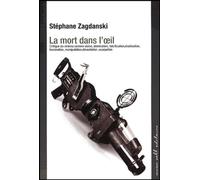 La mort dans l'oeil : Critique du cinéma comme vision, domination, falsification, éradiction, fascination, manipulation, dévastation, usurpation