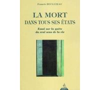 La Mort dans tous ses états - Essai sur la quête du vrai sens de la vie Mourir ou l'illusion pour naître à la réalité - Francis Ducluzeau - Dervy-Livres - broché - Essai