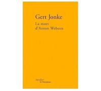 La mort d'Anton Webern Récit - Geblendeter Augenblick. Anton Weberns Tod - Gert Jonke - Verdier - broché - Récit
