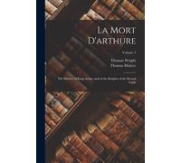 La Mort D'arthure: The History Of King Arthur And Of The Knights Of The Round Table; Volume 2