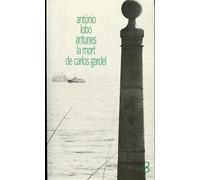 La mort de Carlos Gardel - Antonio Lobo Antunès - Bourgois - broché - Roman