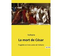 La mort de César: Tragédie en trois actes de Voltaire