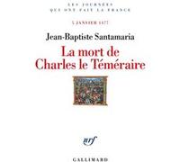 Jean-Baptiste Santamaria – La Mort de Charles le Téméraire : 5 janvier 1477 – Essai – Broché