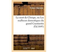 La Mort De Chrispe, Ou Les Malheurs Domestiques Du Grand Constantin