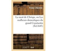 La mort de Chrispe, ou Les malheurs domestiques du grand Constantin