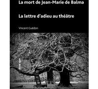 La mort de Jean-Marie de Balma , La lettre d’adieu au théâtre Vincent Guedon (Auteur)