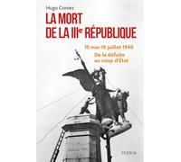 La Mort de la IIIe République: 10 mai-10 juillet 1940 : De la défaite au coup d'État