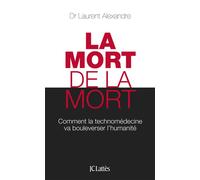 La mort de la mort - Laurent Alexandre - Lattes - broché - Essai